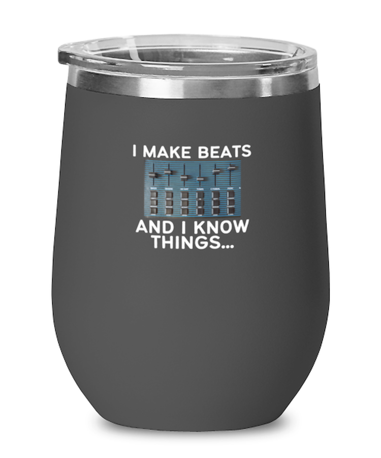 Wine Tumbler Stainless Steel Insulated Funny I Make Beats And I Know Things Beatmaker