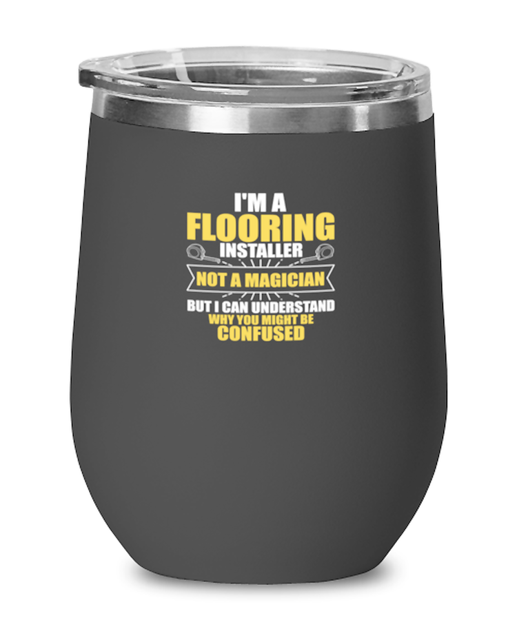 Wine Tumbler Stainless Steel Insulated Funny I'm A Flooring Installer Not A Magician