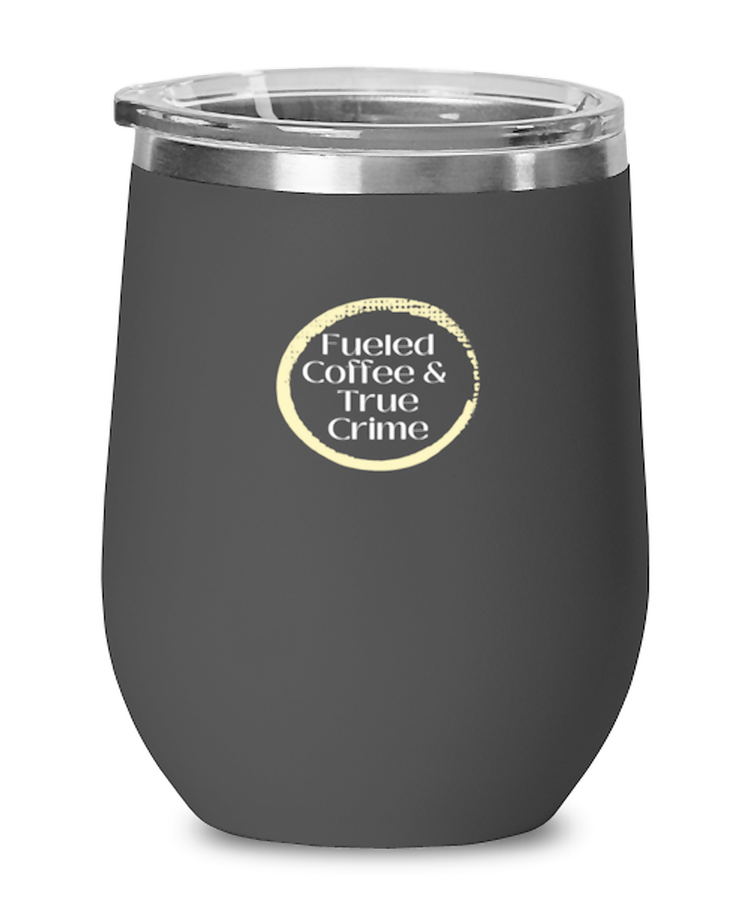 Wine Tumbler Stainless Steel Insulated Funny Fueled Coffee And True Crimes