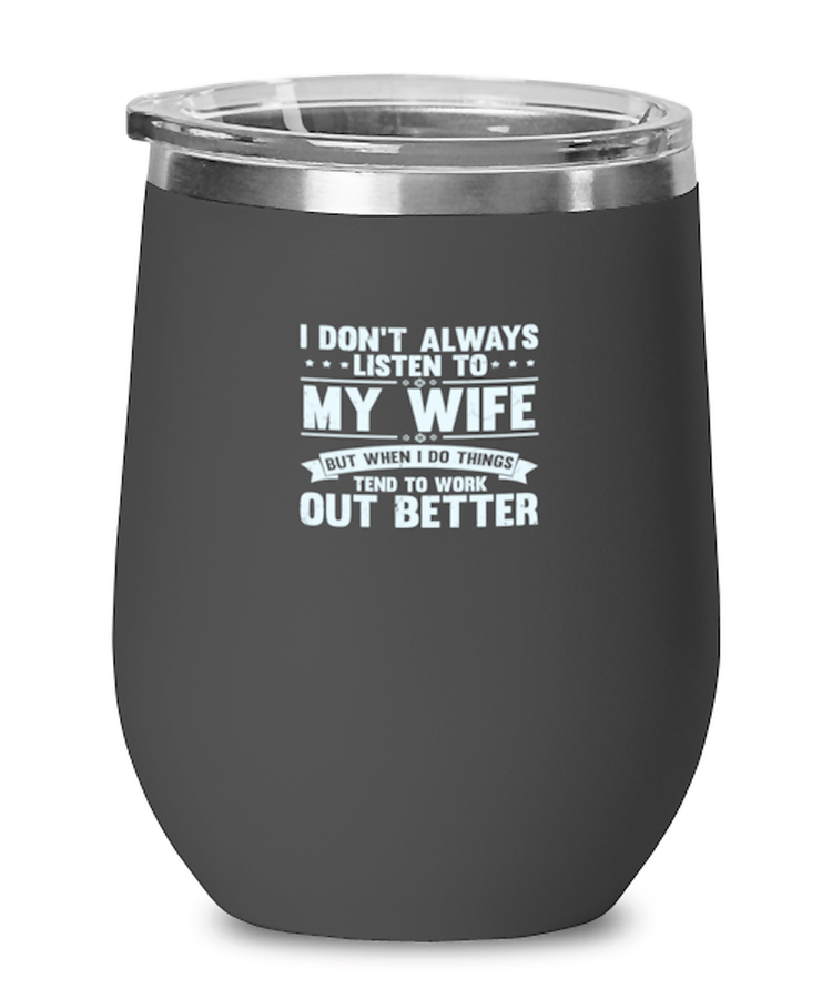 Wine Tumbler Stainless Steel Insulated Funny I don't always listen to my Wife Sarcasm