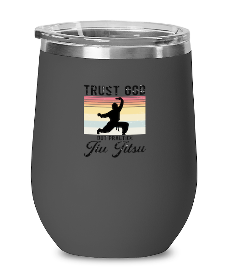 Wine Tumbler Stainless Steel Insulated Funny Trust God But Practice Jui Jitsu