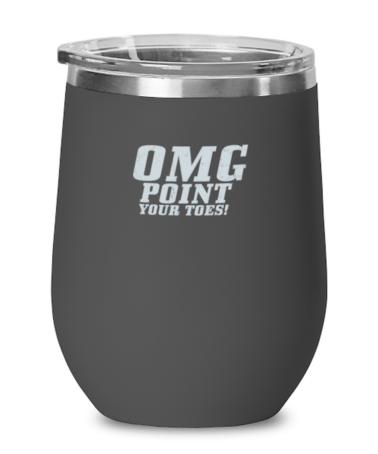 Wine Tumbler Stainless Steel Insulated Funny Omg Point Your Toes Dancer