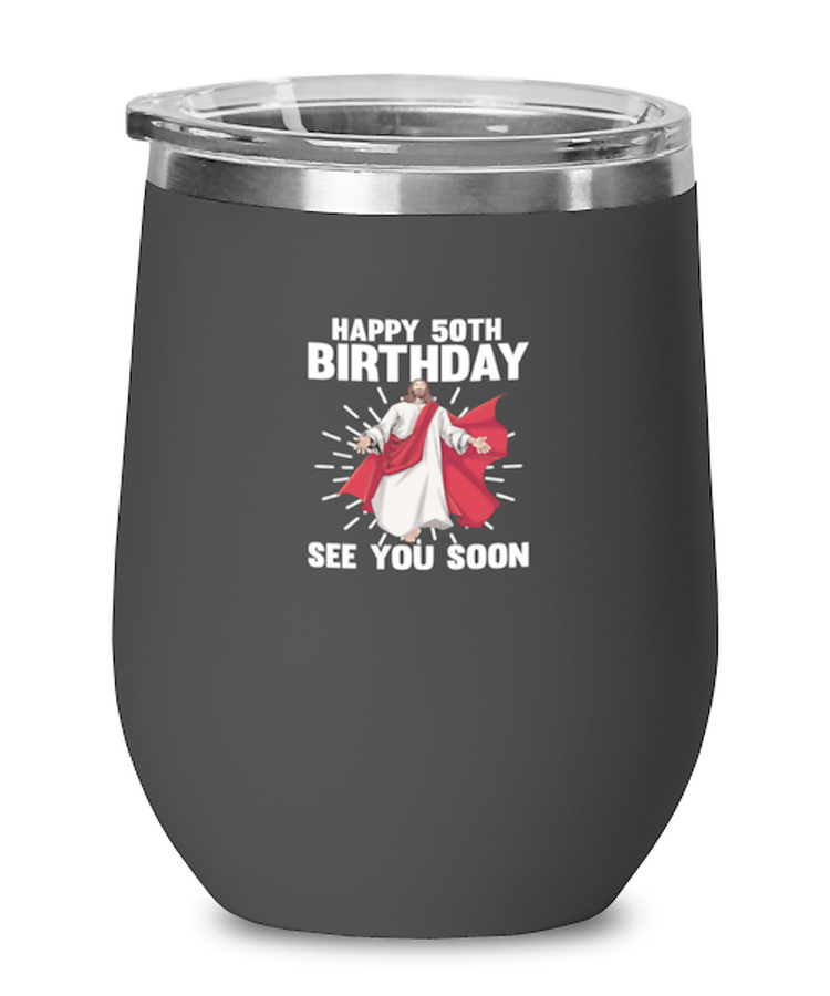 Wine Tumbler Stainless Steel Insulated Happy 50th Birthday See You Soon Jesus Christian