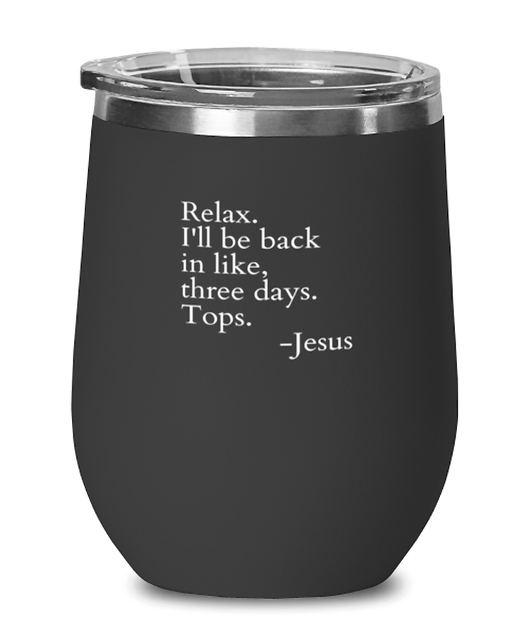 Wine Tumbler Stainless Steel Insulated Relax I'll Be Back In Like Three Day Tops Jesus