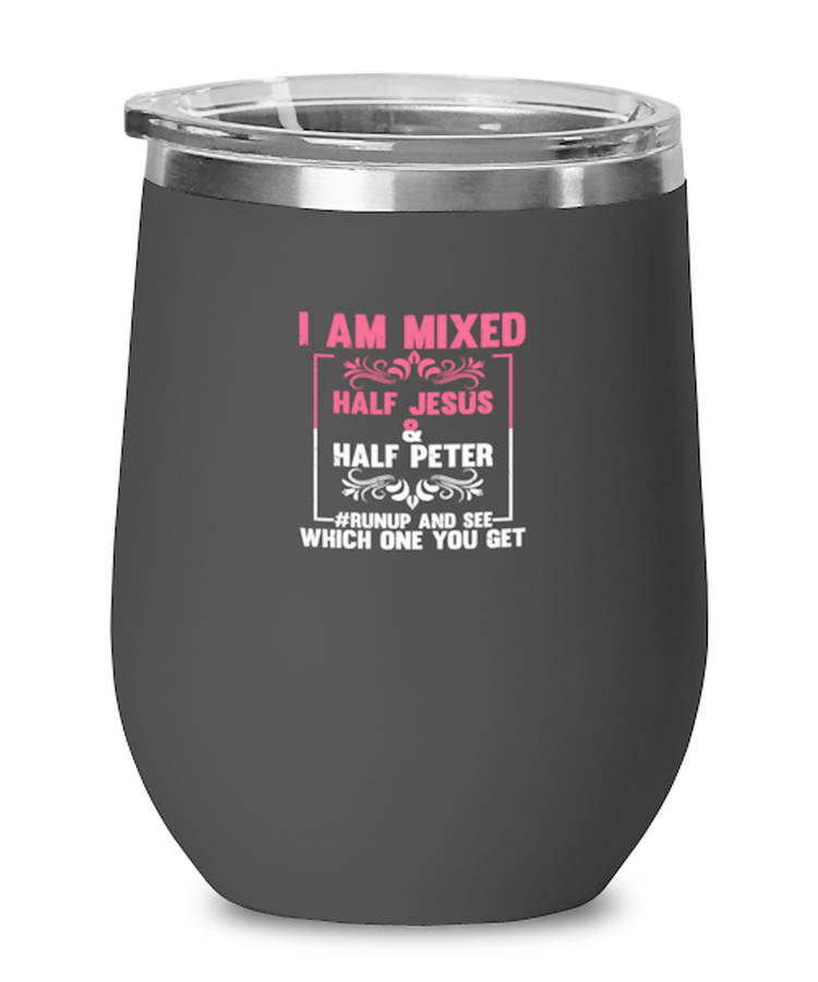 Wine Tumbler Stainless Steel Insulated I Am Mixed Half Jesus & Half Peter
