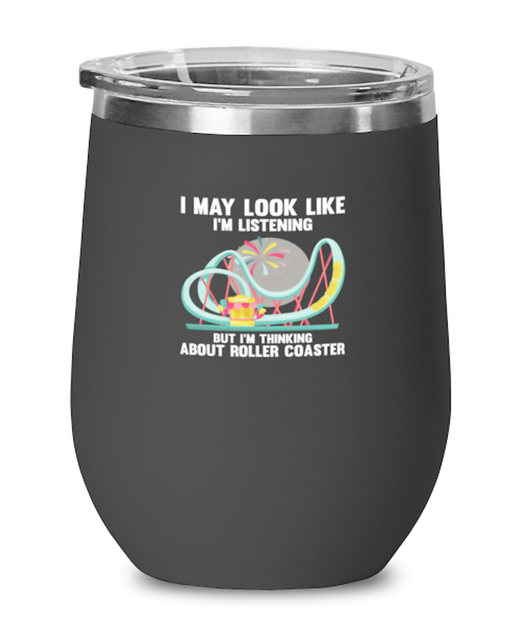 Wine Tumbler Stainless Steel Insulated  Funny I May Look Like I'm Listening Roller Coaster