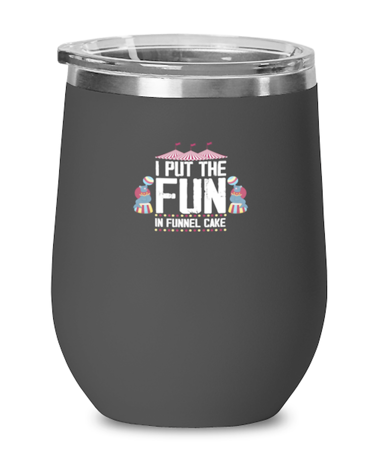 Wine Tumbler Stainless Steel Insulated  Funny I Put The Fun In Funnel Cake Circus