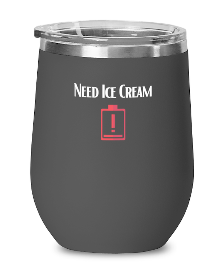 Wine Tumbler Stainless Steel Insulated  Funny Need Ice Cream