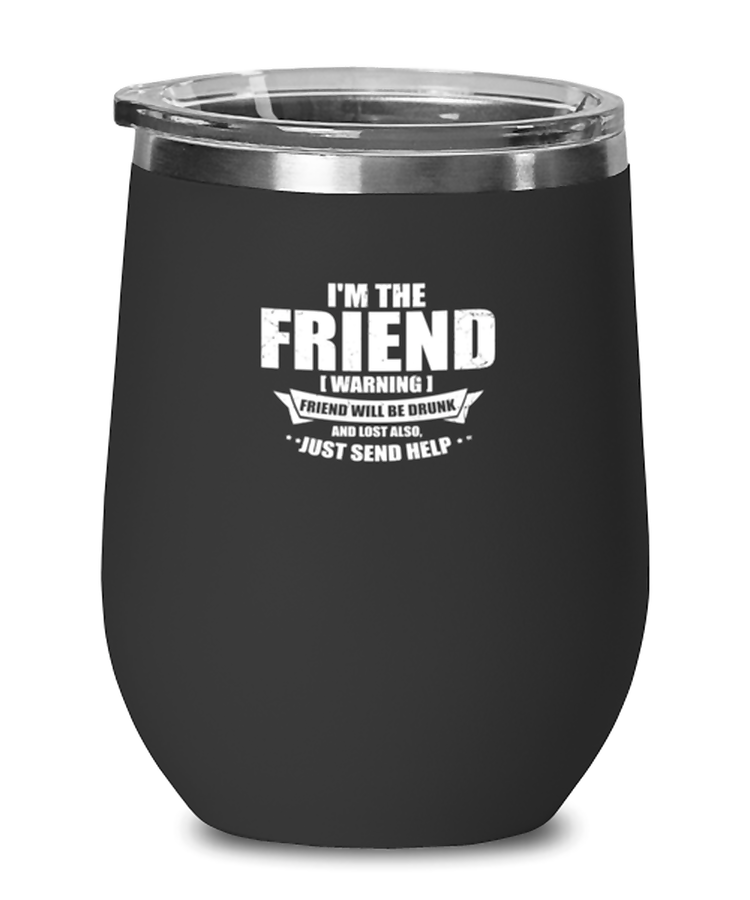 Wine Tumbler Stainless Steel Insulated  Funny I'm The Friend Warning Friends Drinking