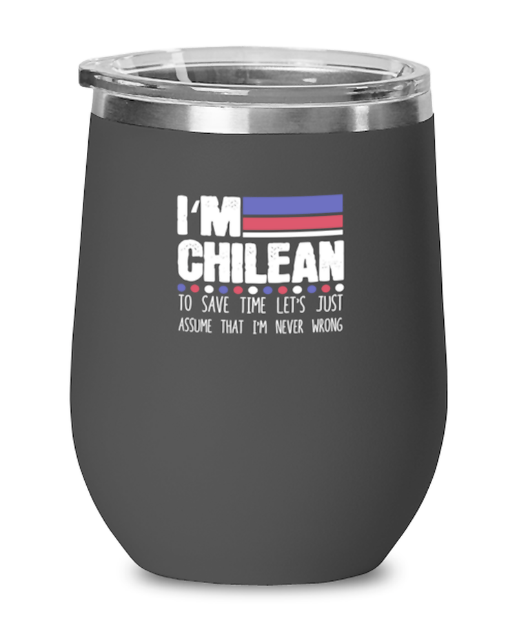 Wine Tumbler Stainless Steel Funny I'm Chilean To Save Time Let's Just Assume That I'm Never Wrong