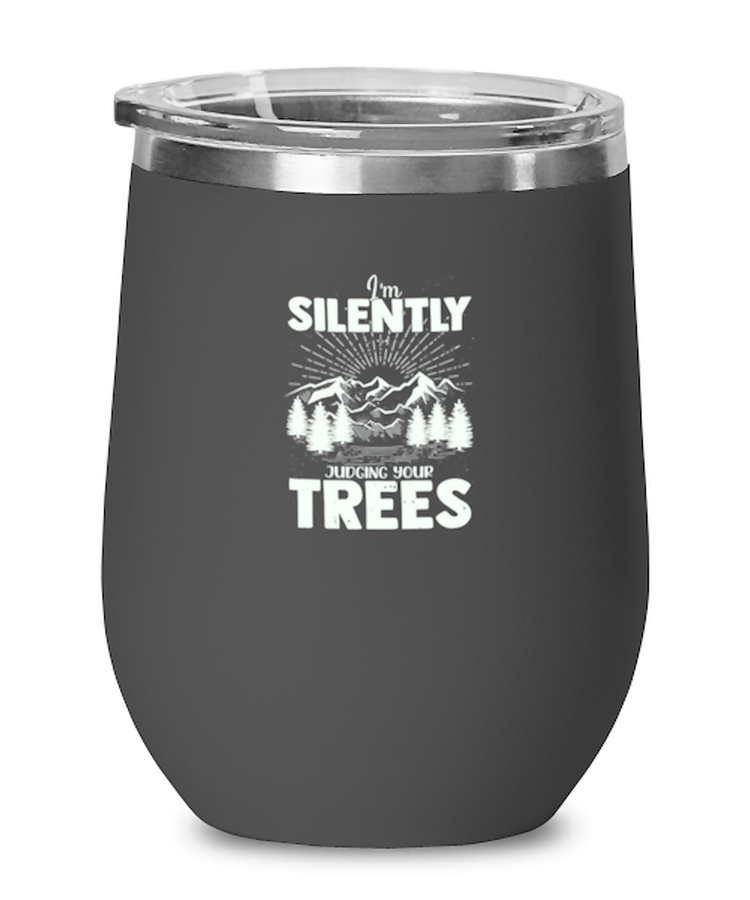 Wine Glass Tumbler Stainless Steel Funny I'm Silently Judging Your Trees