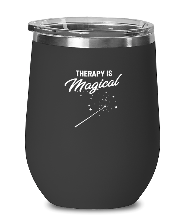 Wine Glass Tumbler Stainless Steel Funny Theraphy Is Magical