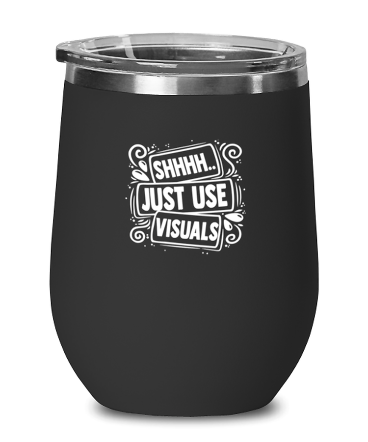 Wine Glass Tumbler Stainless Steel  Funny Shhh Just Use Visuals