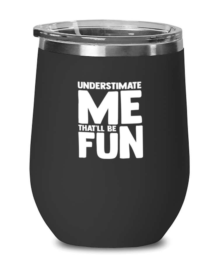 Wine Glass Tumbler Stainless Steel Funny I'm Retired Understimate Me That'll Be Fun