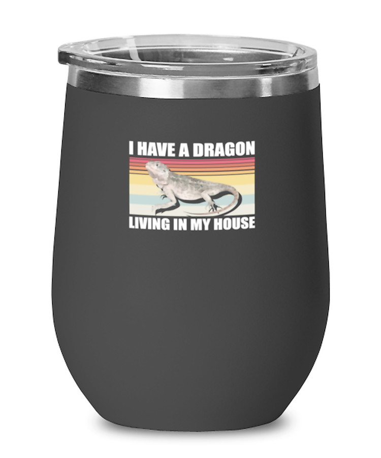 Wine Glass Tumbler Stainless Steel Funny I Have A Dragon Living In My House