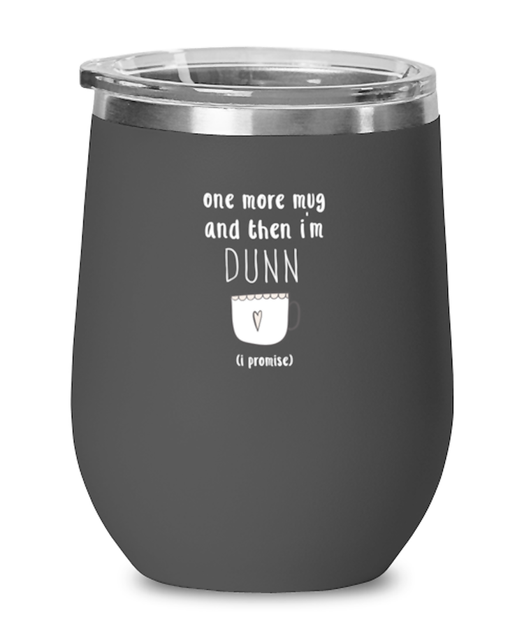 Wine Glass  Tumbler Stainless Steel Funny One More Mug And Then I'm Dunn I Promise