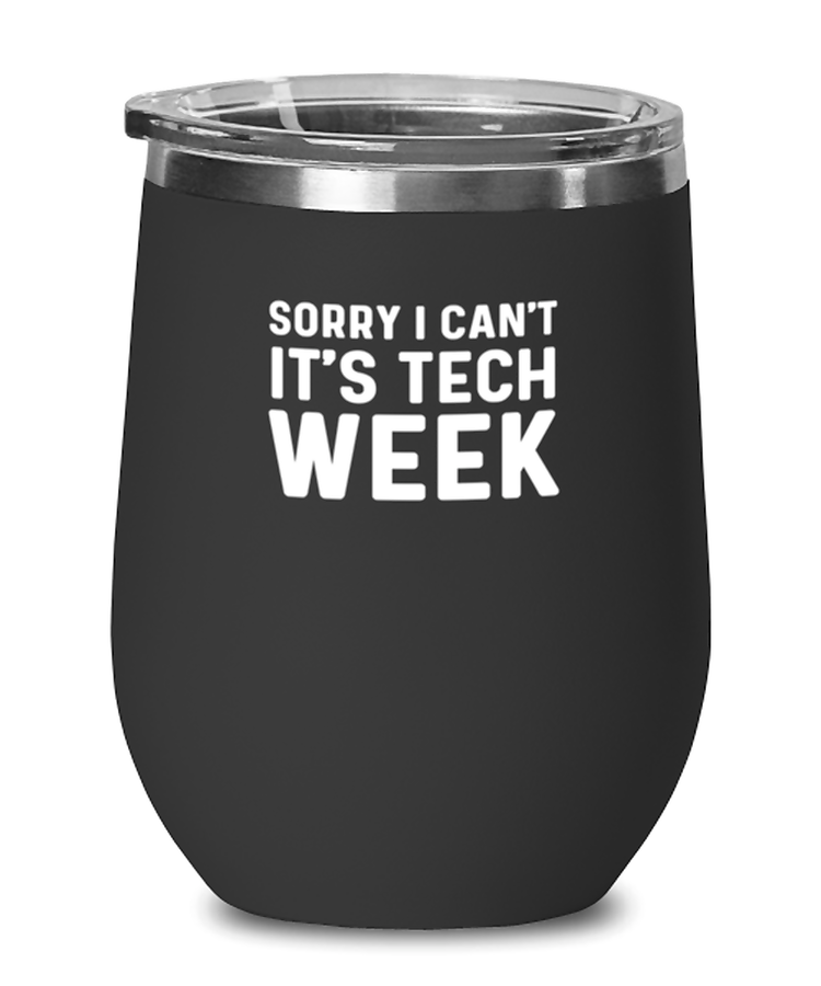 Wine Glass Tumbler Stainless Steel  Funny Sorry I Can't It's Tech Week