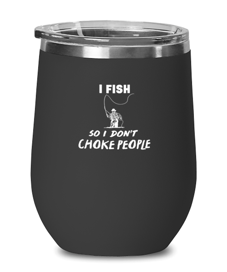 Wine Glass Tumbler Stainless Steel  Funny I fish so I don't choke people
