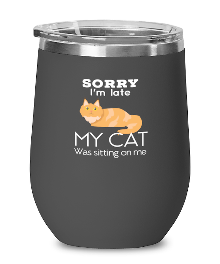 Wine Glass Tumbler Stainless Steel  Funny Sorry I'm late my cat was sitting on me