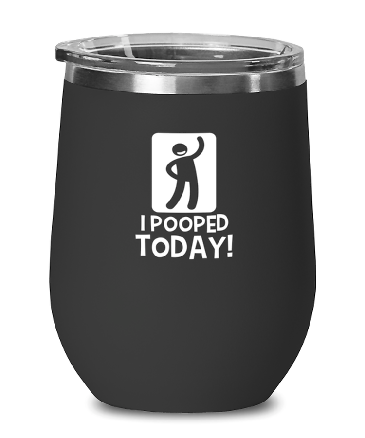 Wine Glass  Tumbler Stainless Steel Funny I Pooped Today