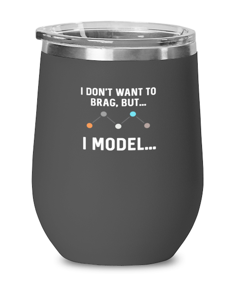 Wine Glass Tumbler Stainless Steel  Funny I Don't Want To Brag But I Model