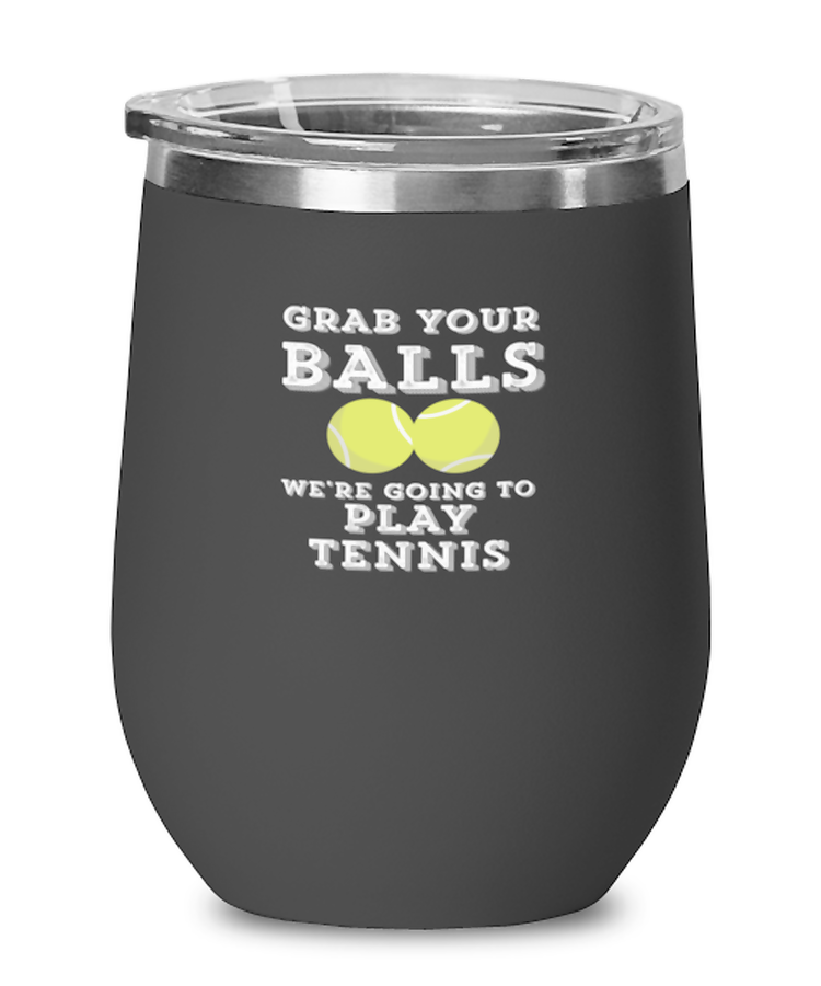 Wine Glass Tumbler Stainless Steel  Funny Grab Your Balls Were Going To Play Tennis