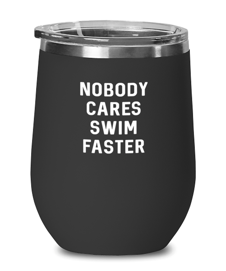 Wine Glass Tumbler Stainless Steel  Funny Nobody Cares Swim Faster