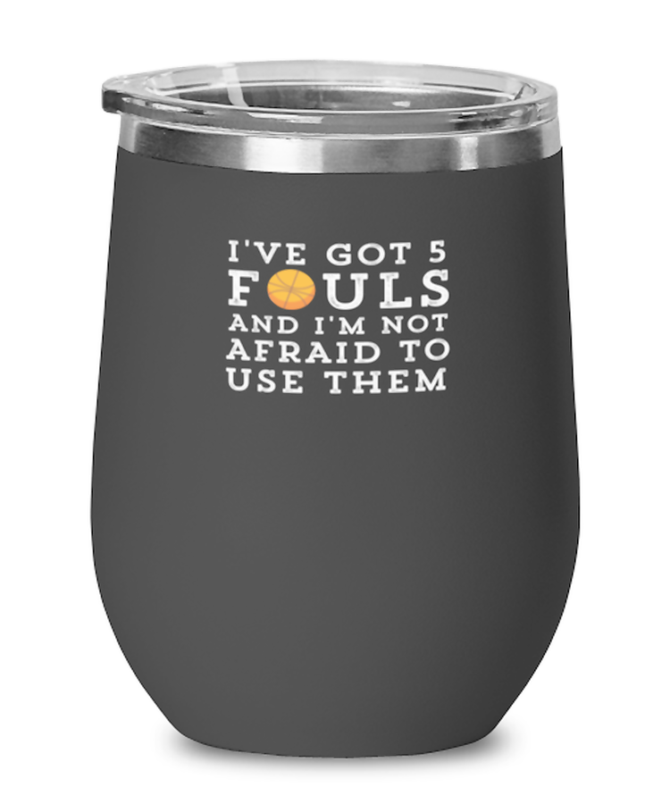 Wine Glass Tumbler Stainless Steel  Funny I've Got 5 Fouls And I'm Not Afraid To Use Them