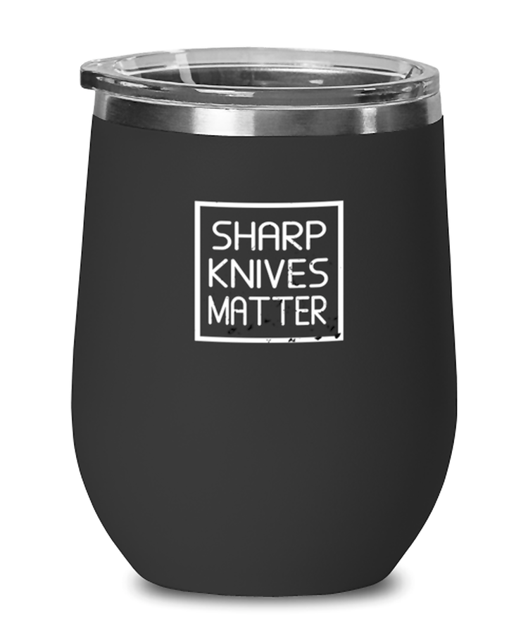 Wine Glass Tumbler Stainless Steel Funny Sharp Knives Matter