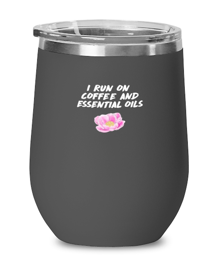 Wine Glass Tumbler Stainless Steel Funny i run on coffee and essential oils