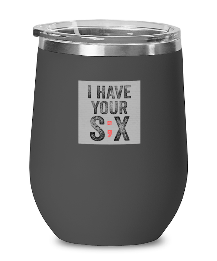Wine Glass Tumbler Stainless Steel Funny I have your six